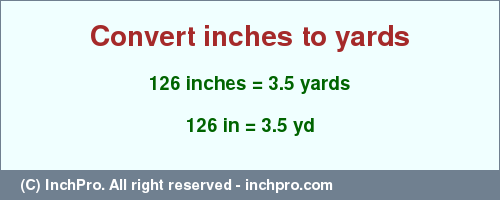 Result converting 126 inches to yd = 3.5 yards