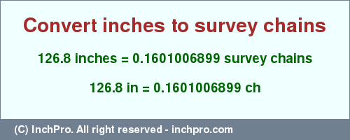 Result converting 126.8 inches to ch = 0.1601006899 survey chains