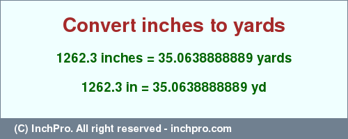 Result converting 1262.3 inches to yd = 35.0638888889 yards