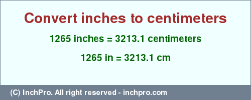 Result converting 1265 inches to cm = 3213.1 centimeters