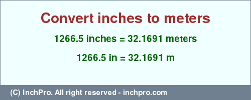 Result converting 1266.5 inches to m = 32.1691 meters