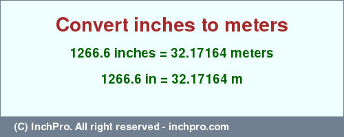 Result converting 1266.6 inches to m = 32.17164 meters