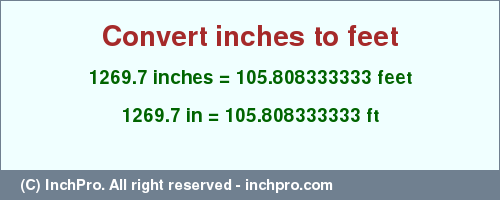 Result converting 1269.7 inches to ft = 105.808333333 feet