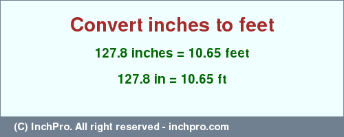 Result converting 127.8 inches to ft = 10.65 feet