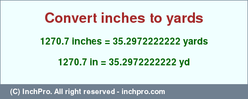 Result converting 1270.7 inches to yd = 35.2972222222 yards