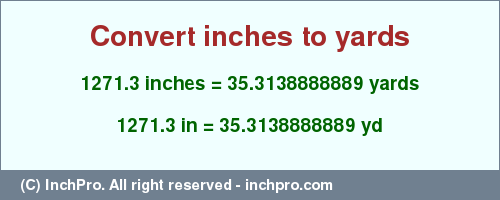 Result converting 1271.3 inches to yd = 35.3138888889 yards