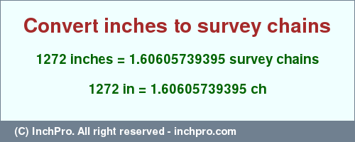 Result converting 1272 inches to ch = 1.60605739395 survey chains