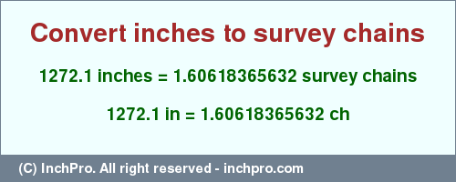 Result converting 1272.1 inches to ch = 1.60618365632 survey chains