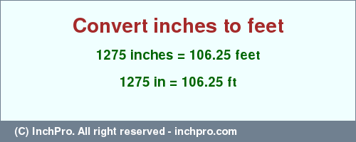 Result converting 1275 inches to ft = 106.25 feet