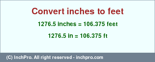 Result converting 1276.5 inches to ft = 106.375 feet