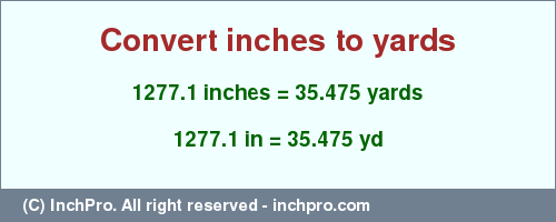 Result converting 1277.1 inches to yd = 35.475 yards