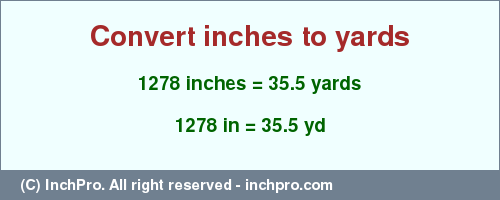 Result converting 1278 inches to yd = 35.5 yards
