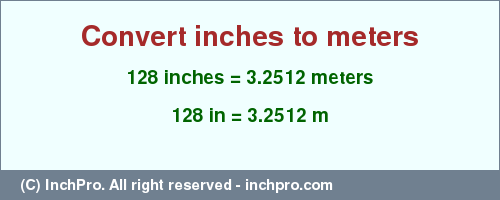 Result converting 128 inches to m = 3.2512 meters