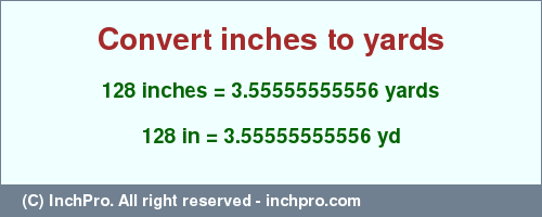 Result converting 128 inches to yd = 3.55555555556 yards
