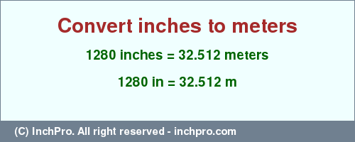 Result converting 1280 inches to m = 32.512 meters