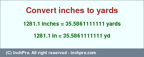 Result converting 1281.1 inches to yd = 35.5861111111 yards