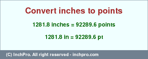 Result converting 1281.8 inches to pt = 92289.6 points