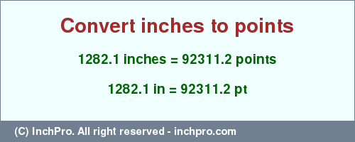 Result converting 1282.1 inches to pt = 92311.2 points