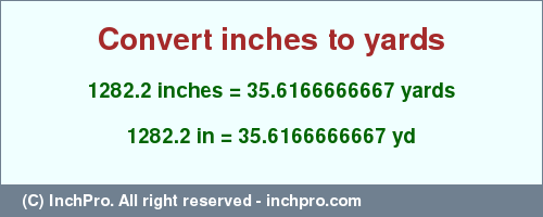 Result converting 1282.2 inches to yd = 35.6166666667 yards