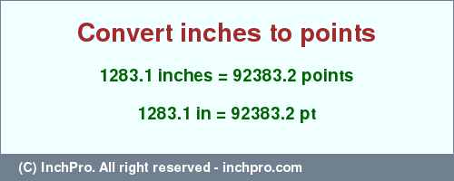 1283.1 inches to pt is equal to 92383.2 (pt) Result converting 1283.1 inches to pt = 92383.2 points