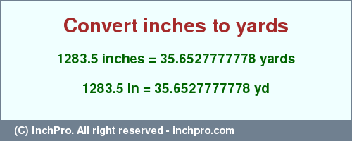 Result converting 1283.5 inches to yd = 35.6527777778 yards