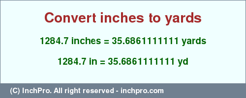 Result converting 1284.7 inches to yd = 35.6861111111 yards