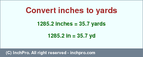 Result converting 1285.2 inches to yd = 35.7 yards