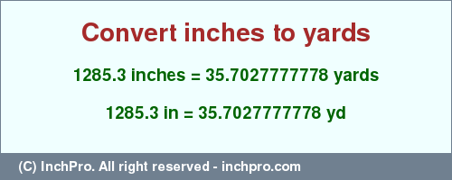 Result converting 1285.3 inches to yd = 35.7027777778 yards