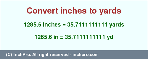 Result converting 1285.6 inches to yd = 35.7111111111 yards