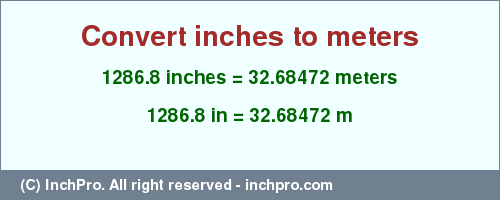 Result converting 1286.8 inches to m = 32.68472 meters