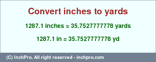 Result converting 1287.1 inches to yd = 35.7527777778 yards