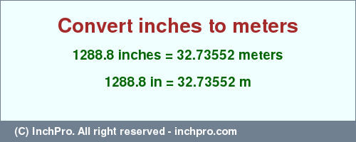 Result converting 1288.8 inches to m = 32.73552 meters