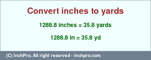 Result converting 1288.8 inches to yd = 35.8 yards