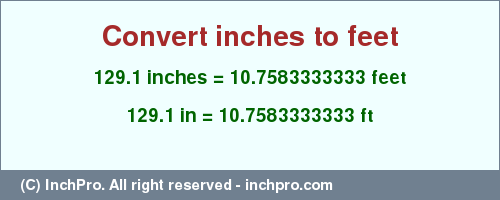 Result converting 129.1 inches to ft = 10.7583333333 feet