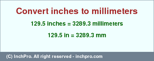 Result converting 129.5 inches to mm = 3289.3 millimeters