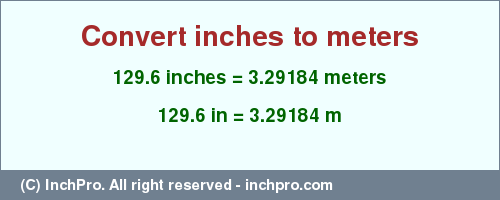 Result converting 129.6 inches to m = 3.29184 meters