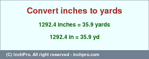 Result converting 1292.4 inches to yd = 35.9 yards