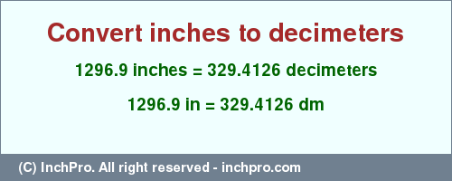 Result converting 1296.9 inches to dm = 329.4126 decimeters