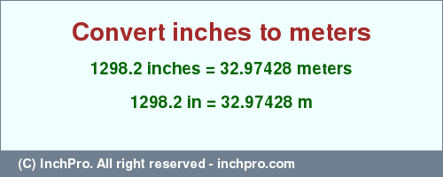 1298.2 inches to m is equal to 32.97428 (m) Result converting 1298.2 inches to m = 32.97428 meters