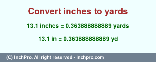 Result converting 13.1 inches to yd = 0.363888888889 yards