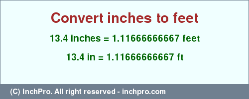 Result converting 13.4 inches to ft = 1.11666666667 feet