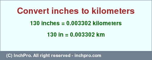Result converting 130 inches to km = 0.003302 kilometers