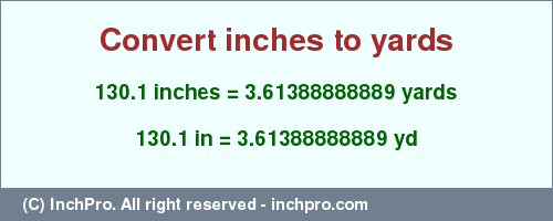 Result converting 130.1 inches to yd = 3.61388888889 yards