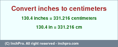 Result converting 130.4 inches to cm = 331.216 centimeters