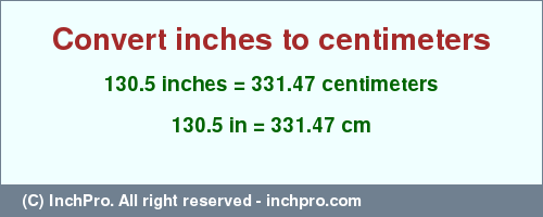 Result converting 130.5 inches to cm = 331.47 centimeters