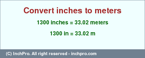 1300 inches to m is equal to 33.02 (m) Result converting 1300 inches to m = 33.02 meters