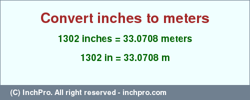 1302 inches to m is equal to 33.0708 (m) Result converting 1302 inches to m = 33.0708 meters