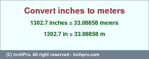 1302.7 inches to m is equal to 33.08858 (m) Result converting 1302.7 inches to m = 33.08858 meters