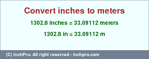 1302.8 inches to m is equal to 33.09112 (m) Result converting 1302.8 inches to m = 33.09112 meters