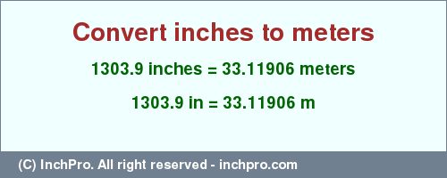 1303.9 inches to m is equal to 33.11906 (m) Result converting 1303.9 inches to m = 33.11906 meters